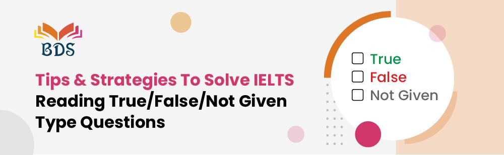 Tips Strategies To Solve IELTS Reading True False Not 