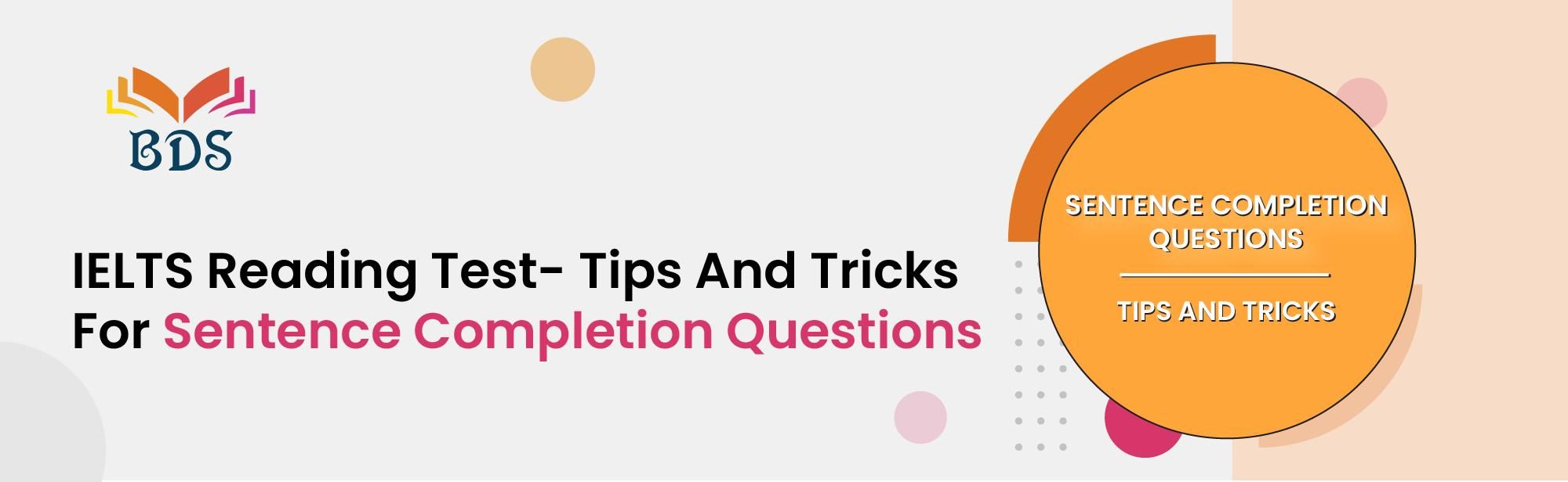 IELTS Reading Test- Tips And Tricks For Sentence Completion Questions