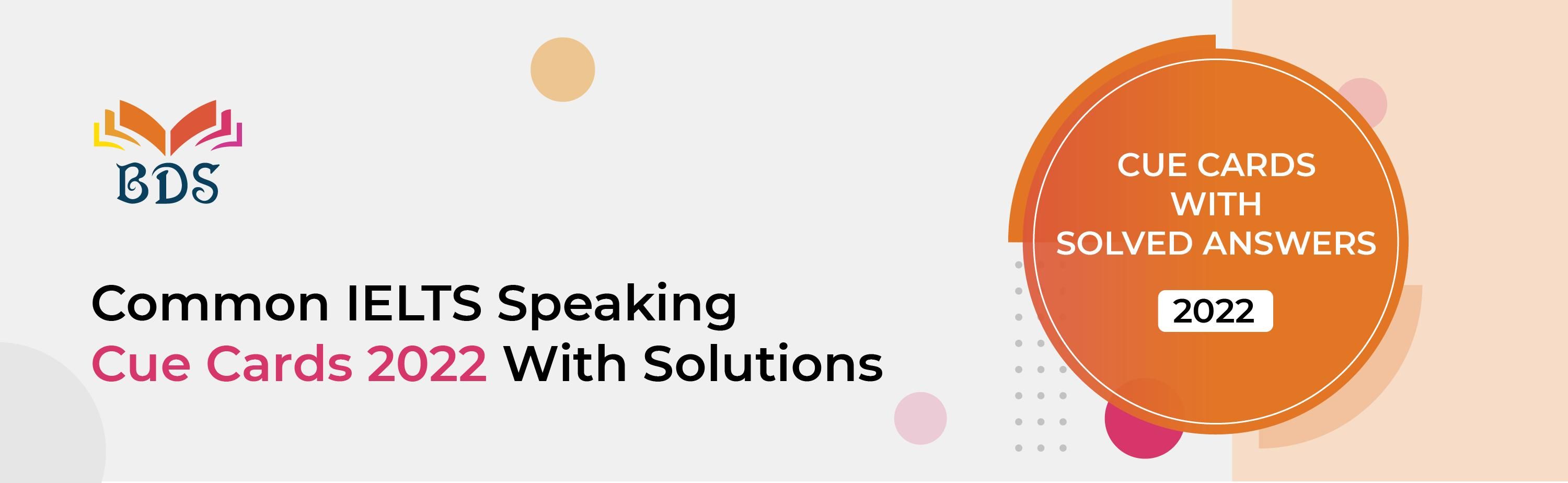 Common IELTS Speaking Cue Cards 2022 With Solutions