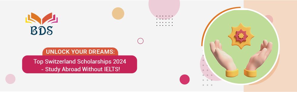 Top Switzerland Scholarships 2024: Study Abroad Without IELTS
