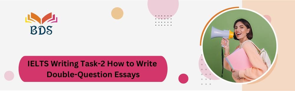 IELTS Writing Task-2 How to Write Double-Question Essays