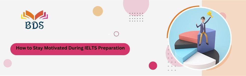 How to Stay Motivated During IELTS Preparation
